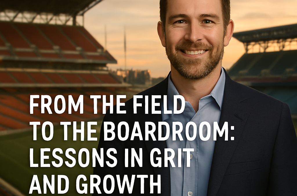 From the Field to the Boardroom: Lessons in Grit and Growth